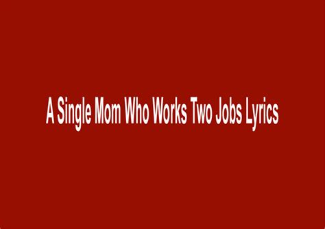 a single mom who works two jobs song